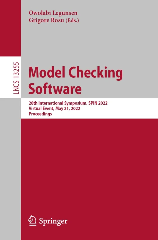 Model Checking Software: 28th International Symposium, SPIN 2022, Virtual Event, May 21, 2022, Proceedings: 13255 (Lecture Notes in Computer Science, 13255)