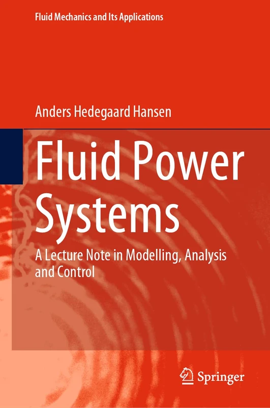 Fluid Power Systems: A Lecture Note in Modelling, Analysis and Control: 129 (Fluid Mechanics and Its Applications, 129) - Image 1