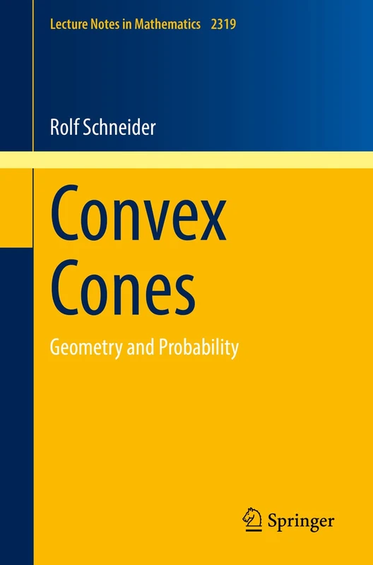 Convex Cones: Geometry and Probability: 2319 (Lecture Notes in Mathematics, 2319)
