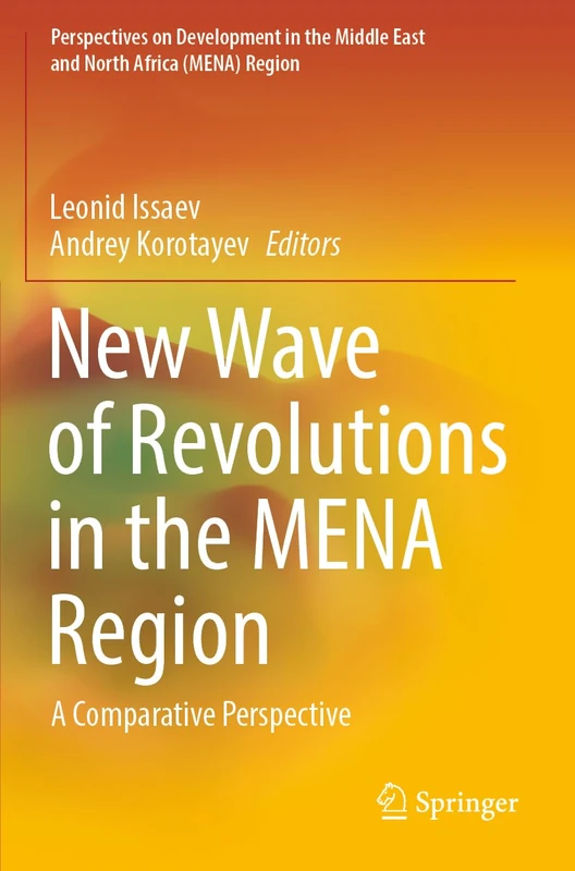 New Wave of Revolutions in the MENA Region: A Comparative Perspective (Perspectives on Development in the Middle East and North Africa (MENA) Region)