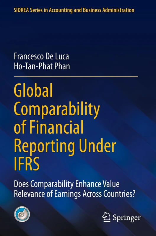 Global Comparability of Financial Reporting Under IFRS: Does Comparability Enhance Value Relevance of Earnings Across Countries? (SIDREA Series in Accounting and Business Administration)