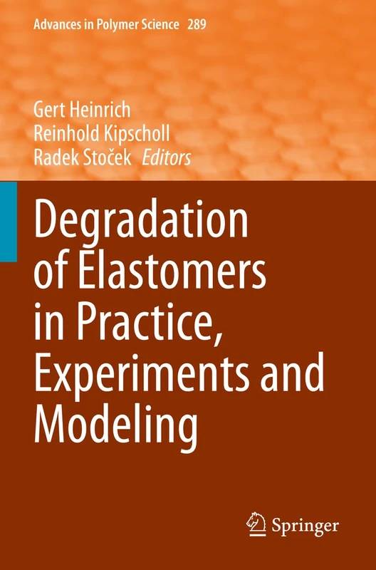 Degradation of Elastomers in Practice, Experiments and Modeling: 289 (Advances in Polymer Science, 289)