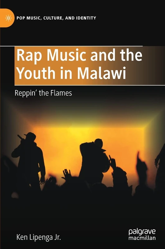 Rap Music and the Youth in Malawi: Reppin' the Flames (Pop Music, Culture and Identity)