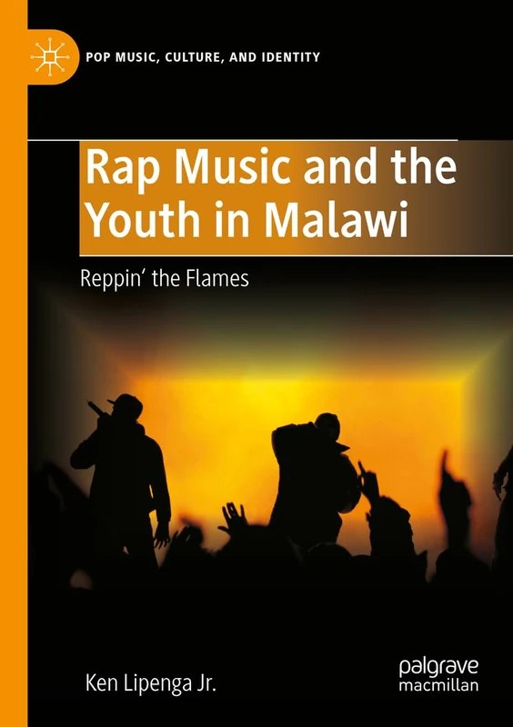 Rap Music and the Youth in Malawi: Reppin' the Flames (Pop Music, Culture and Identity)