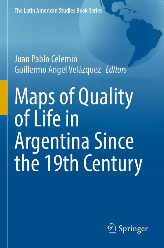 Maps of Quality of Life in Argentina Since the 19th Century (The Latin American Studies Book Series)