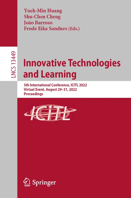 Innovative Technologies and Learning: 5th International Conference, ICITL 2022, Virtual Event, August 29–31, 2022, Proceedings: 13449 (Lecture Notes in Computer Science, 13449)