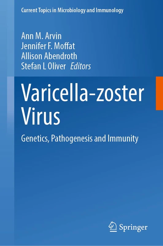 Varicella-zoster Virus: Genetics, Pathogenesis and Immunity: 438 (Current Topics in Microbiology and Immunology, 438)