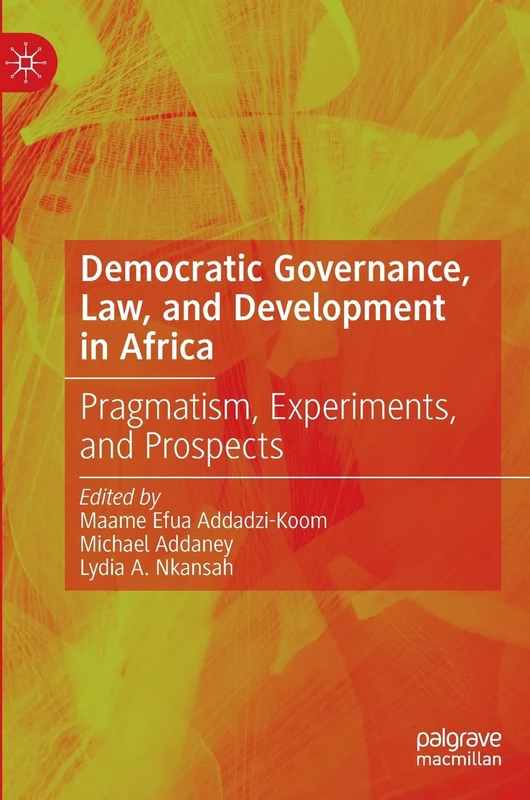 Democratic Governance, Law, and Development in Africa: Pragmatism, Experiments, and Prospects