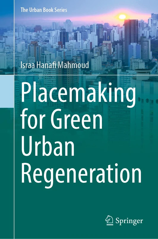 Placemaking for Green Urban Regeneration (The Urban Book Series)