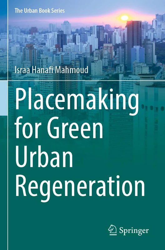 Placemaking for Green Urban Regeneration (The Urban Book Series)
