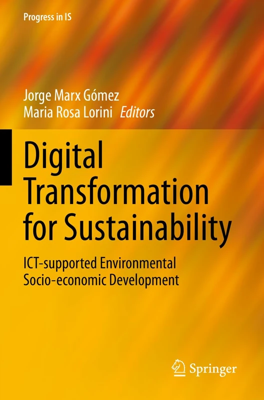 Digital Transformation for Sustainability: ICT-supported Environmental Socio-economic Development (Progress in IS)