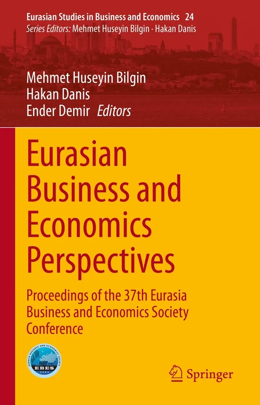 Eurasian Business and Economics Perspectives: Proceedings of the 37th Eurasia Business and Economics Society Conference: 24 (Eurasian Studies in Business and Economics, 24)