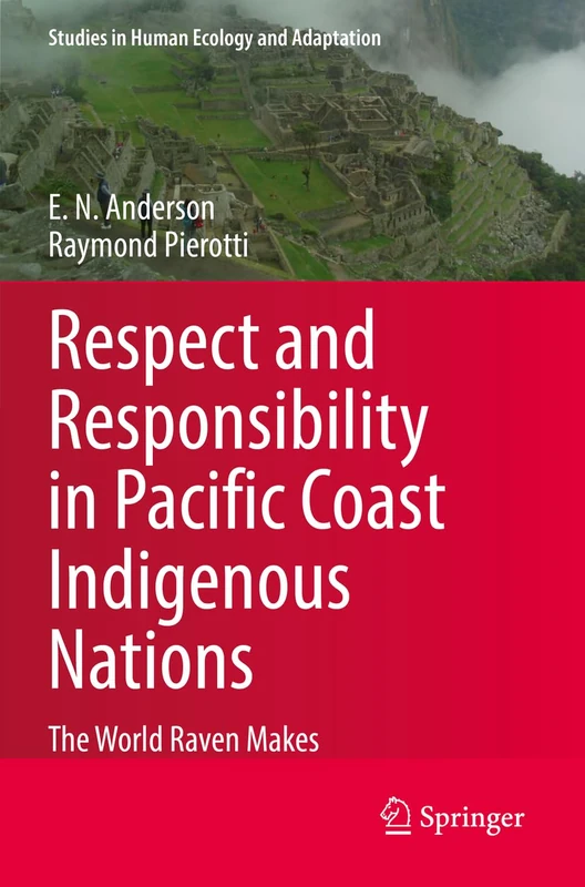 Respect and Responsibility in Pacific Coast Indigenous Nations: The World Raven Makes: 13 (Studies in Human Ecology and Adaptation, 13) - Image 1