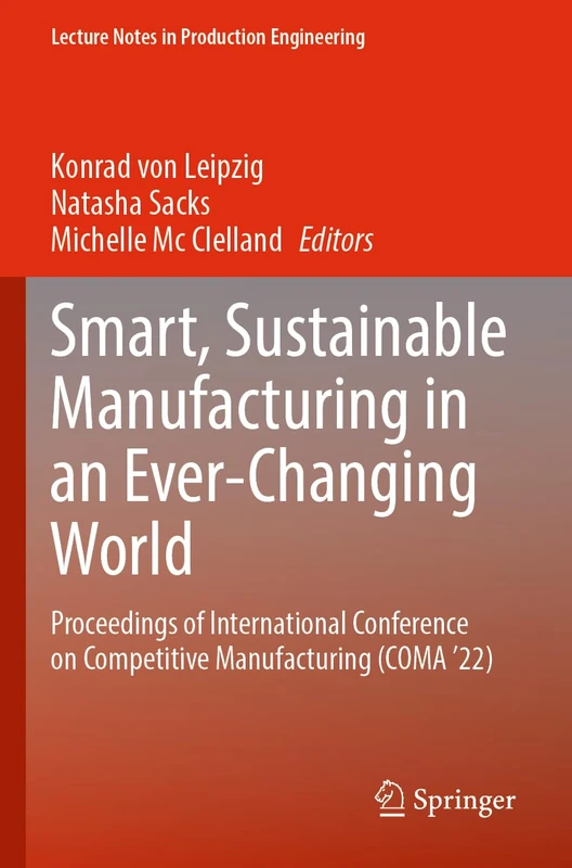 Smart, Sustainable Manufacturing in an Ever-Changing World: Proceedings of International Conference on Competitive Manufacturing (COMA ’22) (Lecture Notes in Production Engineering)