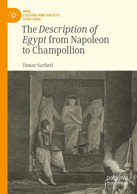 The Description of Egypt from Napoleon to Champollion (War, Culture and Society, 1750–1850)