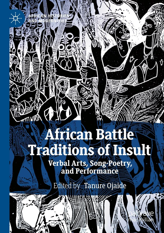 African Battle Traditions of Insult: Verbal Arts, Song-Poetry, and Performance (African Histories and Modernities)