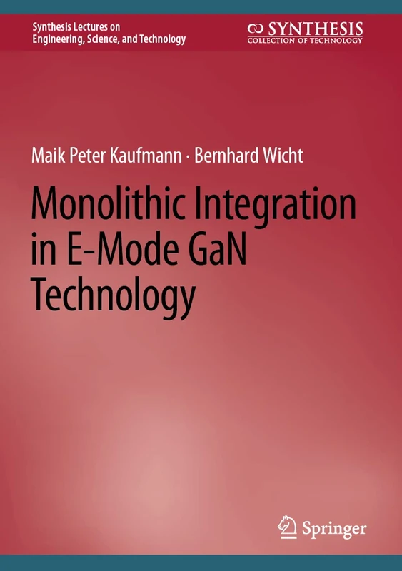 Monolithic Integration in E-Mode GaN Technology (Synthesis Lectures on Engineering, Science, and Technology)