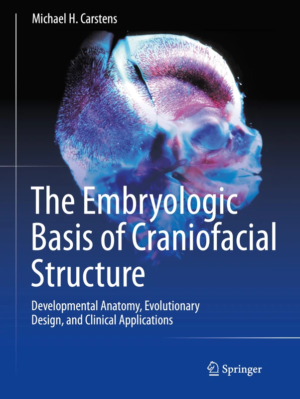 The Embryologic Basis of Craniofacial Structure: Developmental Anatomy, Evolutionary Design, and Clinical Applications