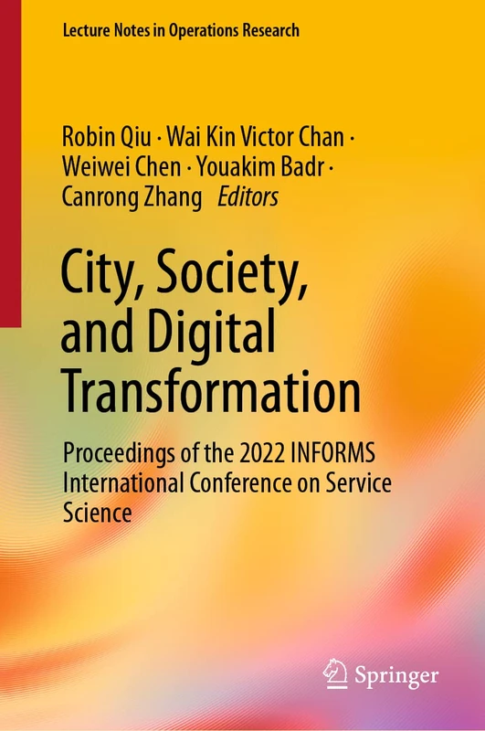 City, Society, and Digital Transformation: Proceedings of the 2022 INFORMS International Conference on Service Science (Lecture Notes in Operations Research)
