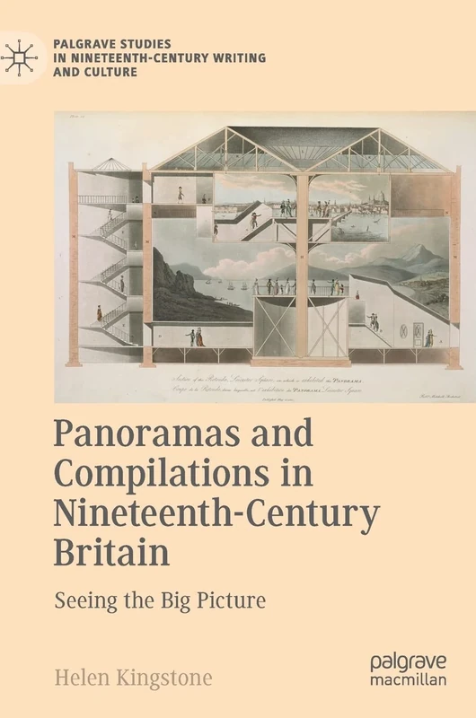 Panoramas and Compilations in Nineteenth-Century Britain: Seeing the Big Picture (Palgrave Studies in Nineteenth-Century Writing and Culture)