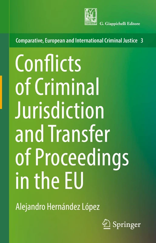 Conflicts of Criminal Jurisdiction and Transfer of Proceedings in the EU: 3 (Comparative, European and International Criminal Justice, 3)