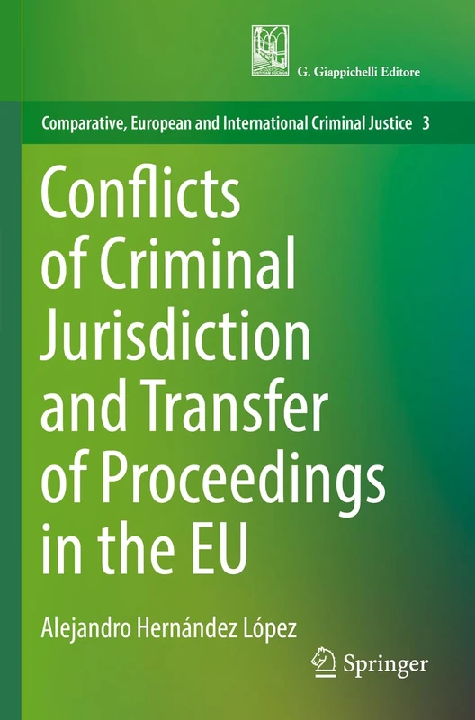 Conflicts of Criminal Jurisdiction and Transfer of Proceedings in the EU: 3 (Comparative, European and International Criminal Justice, 3)