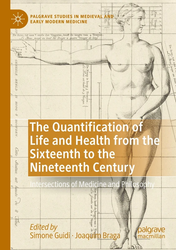 The Quantification of Life and Health from the Sixteenth to the Nineteenth Century: Intersections of Medicine and Philosophy (Palgrave Studies in Medieval and Early Modern Medicine)