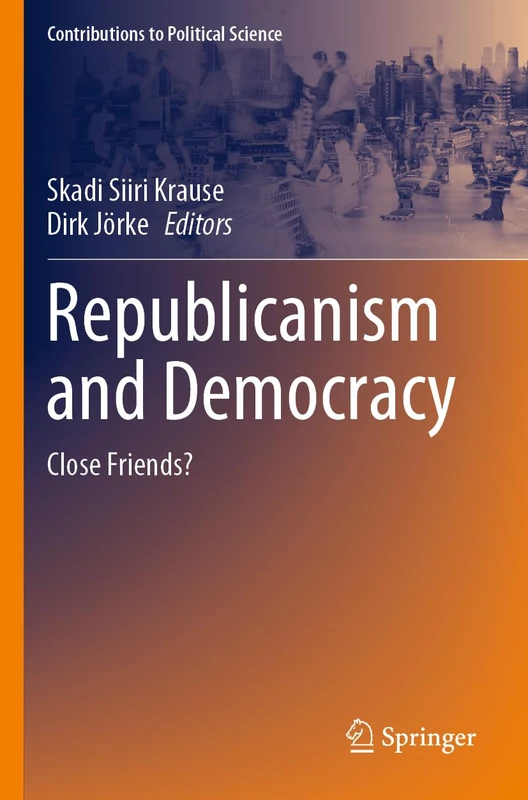 Republicanism and Democracy: Close Friends? (Contributions to Political Science)