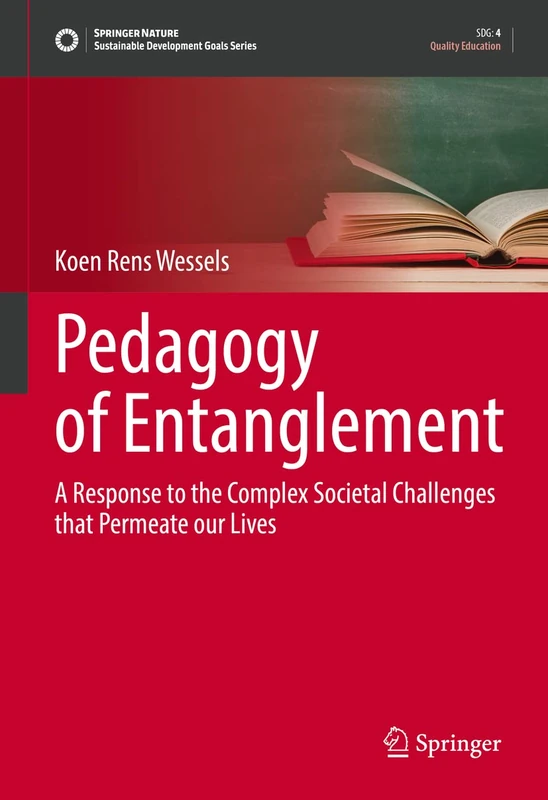 Pedagogy of Entanglement: A Response to the Complex Societal Challenges that Permeate our Lives (Sustainable Development Goals Series)
