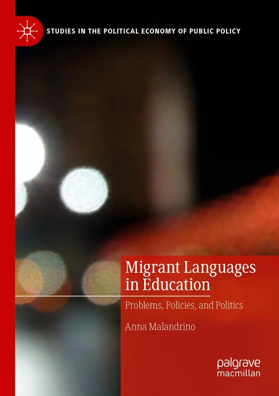 Migrant Languages in Education: Problems, Policies, and Politics (Studies in the Political Economy of Public Policy)