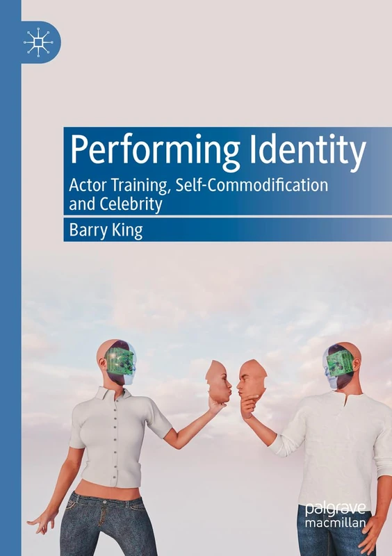 Performing Identity: Actor Training, Self-Commodification and Celebrity