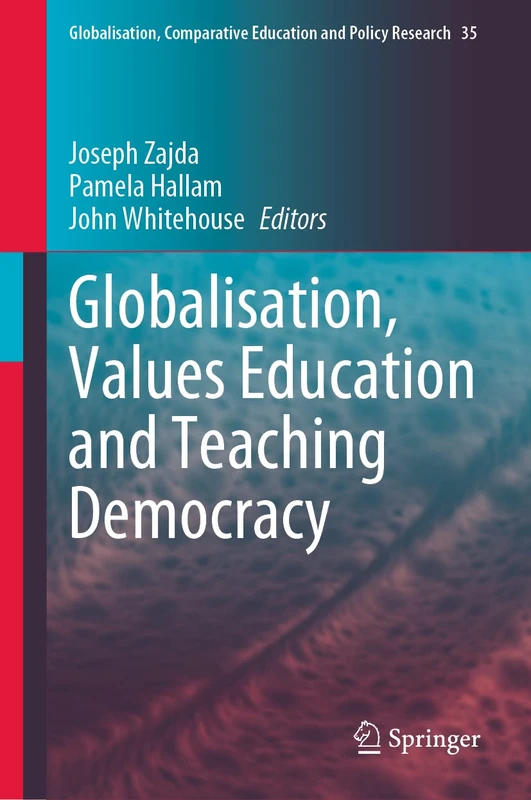 Globalisation, Values Education and Teaching Democracy: 35 (Globalisation, Comparative Education and Policy Research, 35)