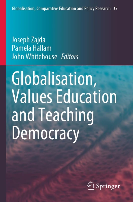 Globalisation, Values Education and Teaching Democracy: 35 (Globalisation, Comparative Education and Policy Research, 35)