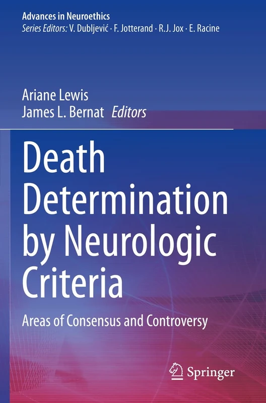 Death Determination by Neurologic Criteria: Areas of Consensus and Controversy (Advances in Neuroethics)