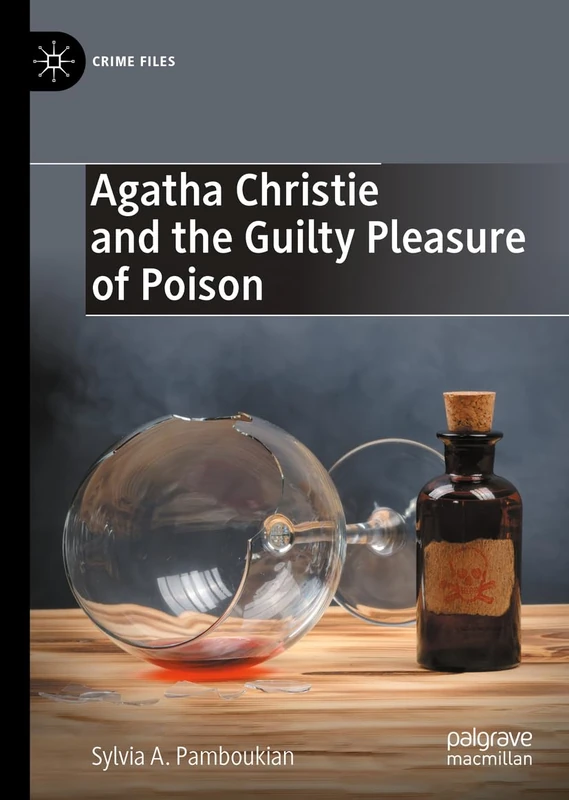 Agatha Christie and the Guilty Pleasure of Poison (Crime Files)