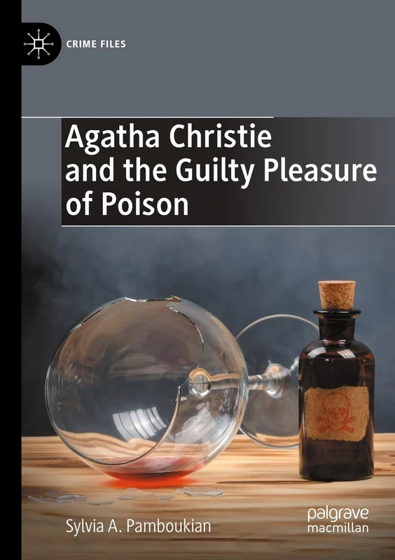 Agatha Christie and the Guilty Pleasure of Poison (Crime Files)