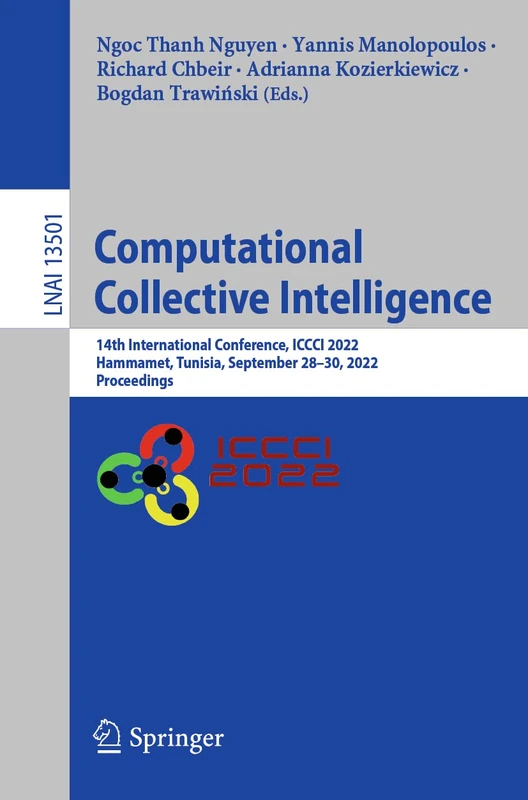 Computational Collective Intelligence: 14th International Conference, ICCCI 2022, Hammamet, Tunisia, September 28–30, 2022, Proceedings: 13501 (Lecture Notes in Computer Science, 13501)