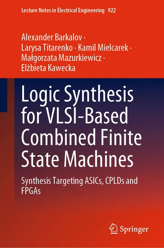 Logic Synthesis for VLSI-Based Combined Finite State Machines: Synthesis Targeting ASICs, CPLDs and FPGAs: 922 (Lecture Notes in Electrical Engineering, 922)