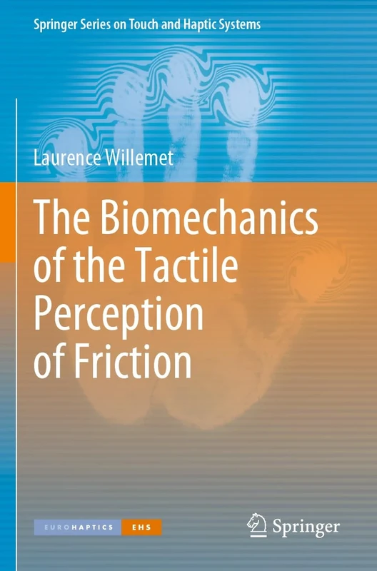 The Biomechanics of the Tactile Perception of Friction (Springer Series on Touch and Haptic Systems)