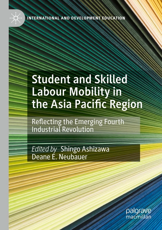 Student and Skilled Labour Mobility in the Asia Pacific Region: Reflecting the Emerging Fourth Industrial Revolution (International and Development Education)
