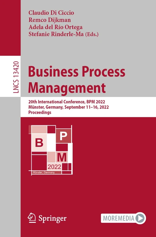 Business Process Management: 20th International Conference, BPM 2022, Münster, Germany, September 11–16, 2022, Proceedings: 13420 (Lecture Notes in Computer Science, 13420)