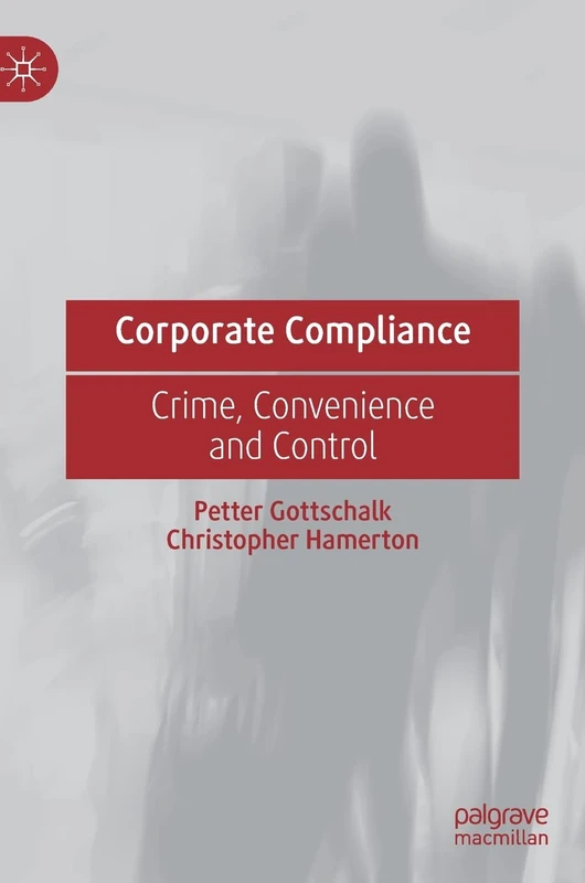 Corporate Compliance: Crime, Convenience and Control
