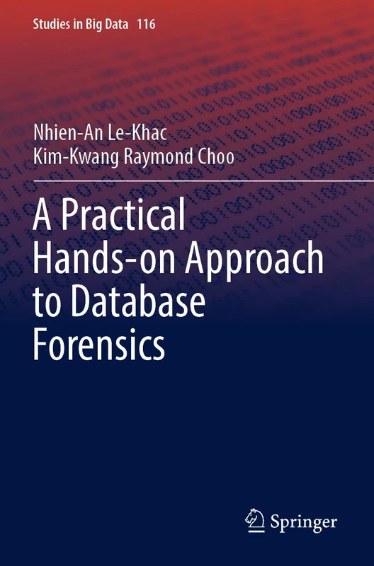 A Practical Hands-on Approach to Database Forensics: 116 (Studies in Big Data, 116)