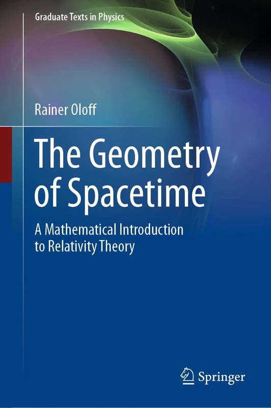 The Geometry of Spacetime: A Mathematical Introduction to Relativity Theory (Graduate Texts in Physics)