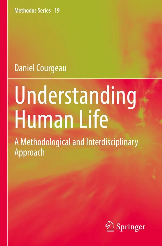 Understanding Human Life: A Methodological and Interdisciplinary Approach: 19 (Methodos Series, 19)