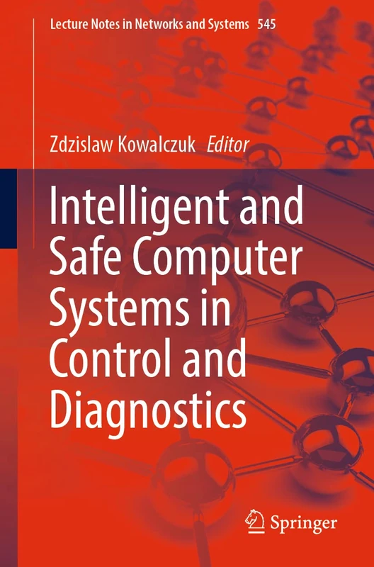 Intelligent and Safe Computer Systems in Control and Diagnostics: 545 (Lecture Notes in Networks and Systems, 545)