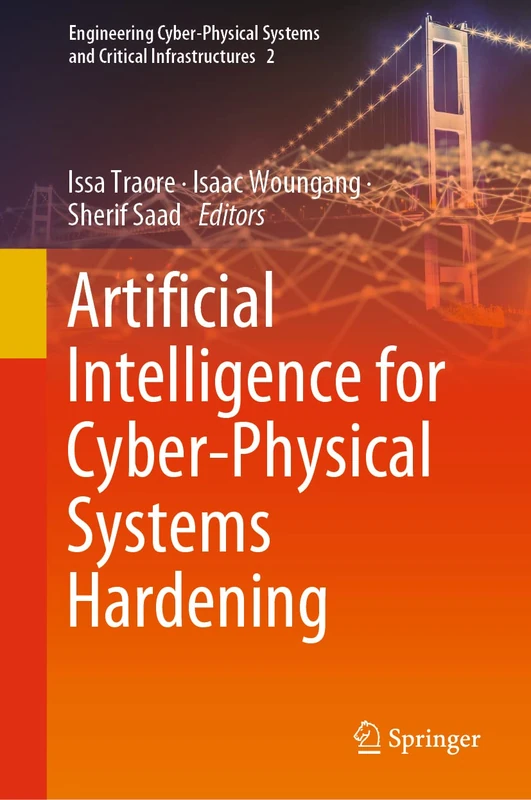 Artificial Intelligence for Cyber-Physical Systems Hardening: 2 (Engineering Cyber-Physical Systems and Critical Infrastructures, 2)