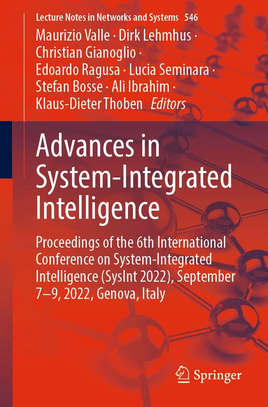 Advances in System-Integrated Intelligence: Proceedings of the 6th International Conference on System-Integrated Intelligence (SysInt 2022), September ... (Lecture Notes in Networks and Systems, 546)