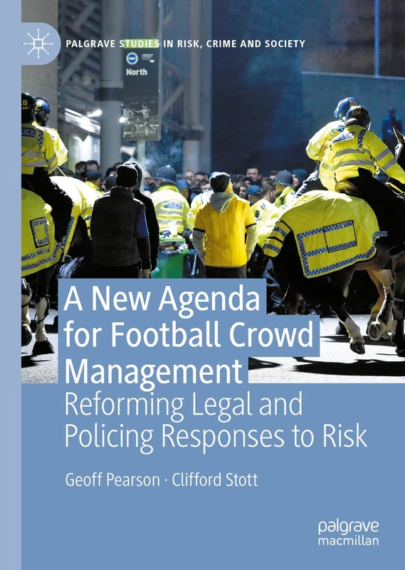 A New Agenda For Football Crowd Management: Reforming Legal and Policing Responses to Risk (Palgrave Studies in Risk, Crime and Society) - Image 1