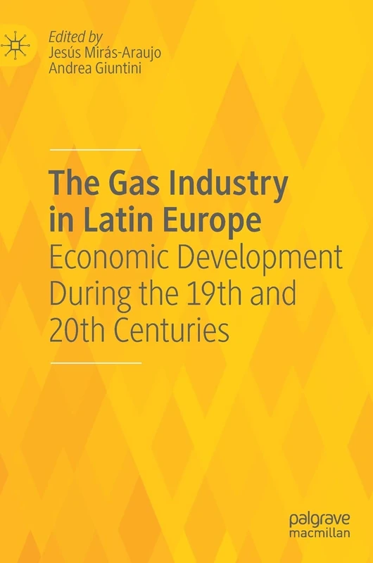 The Gas Industry in Latin Europe: Economic Development During the 19th and 20th Centuries